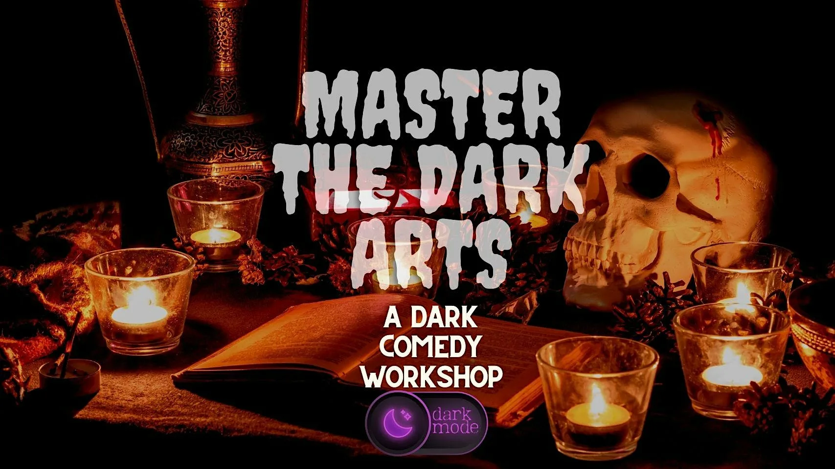 POSTPONED Master the Dark Arts: A Workshop for Dark Comedy