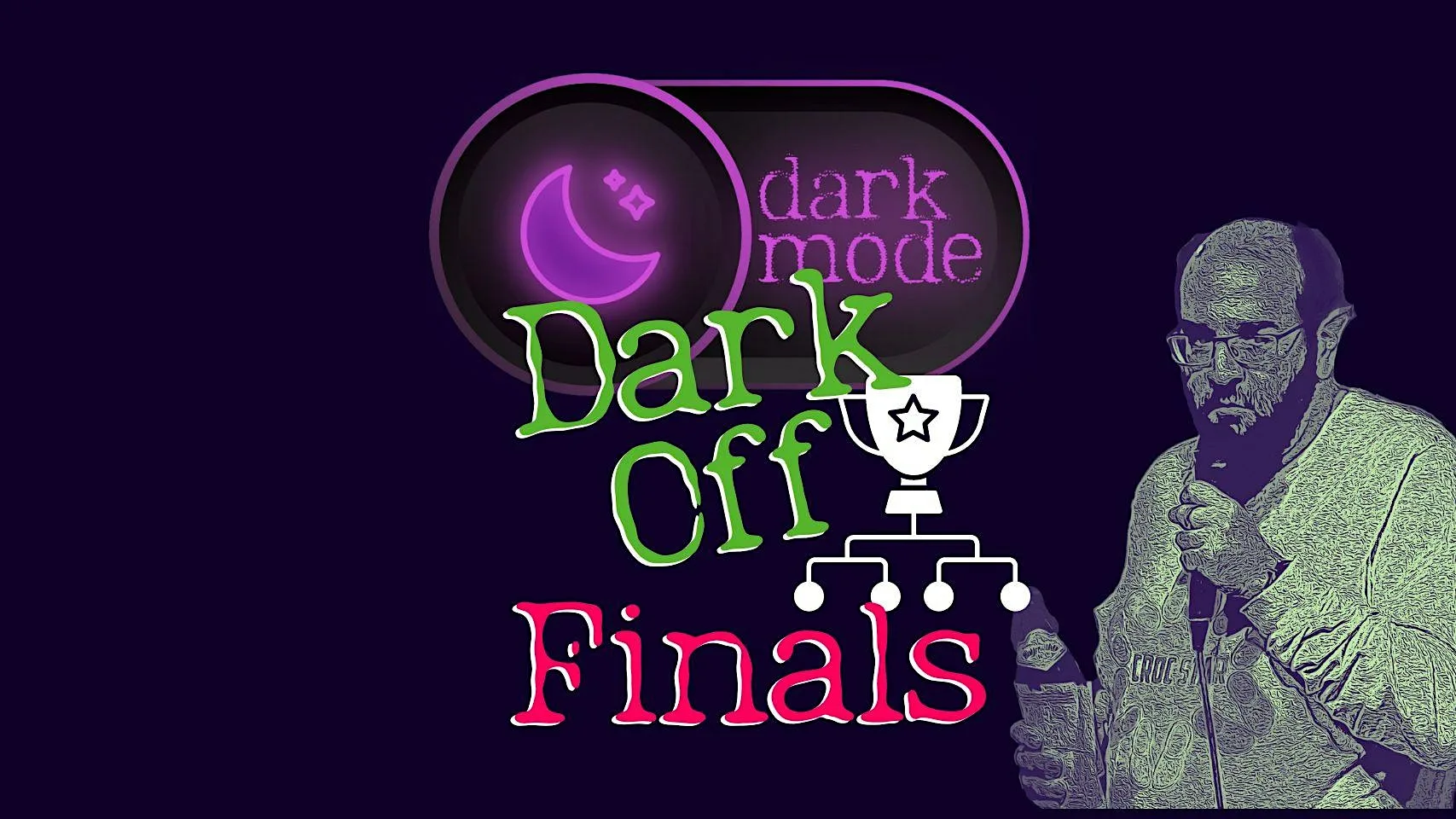 Dark Mode Late Show #17 – Dark/Off Finals!